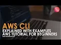 AWS CLI Explained with Examples Install AWS CLI AWS Tutorial for Beginners