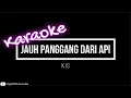 Download Lagu [ KARAOKE ] KIS - JAUH PANGGANG DARI API J.P.D.A
