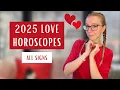 2025 LOVE HOROSCOPES for All Signs