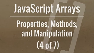 JavaScript Arrays Properties Methods and Manipulation Part 4 of 7