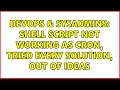 DevOps SysAdmins shell script not working as cron tried every solution out of ideas