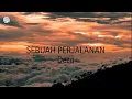 Download Lagu SEBUAH PERJALANAN - Video Lyric