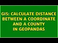 GIS Calculate distance between a coordinate and a county in GeoPandas 2 Solutions