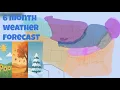 6 month weather forecast