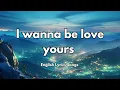 Download Lagu I wanna be love yours 💋(Lyrics) New Best Love Romantic English Songs 2025