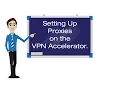 Setting Up Proxies on the VPN Accelerator