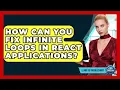 How Can You Fix Infinite Loops In React Applications - Learn To Troubleshoot