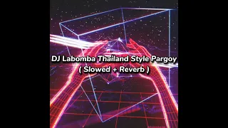 Download DJ Labomba Thailand Style Pargoy ( Slowed + Reverb ) MP3