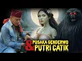 PUSAKA PANGERAN GENDERWO \u0026 PUTRI CANTIK