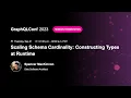 Scaling Schema Cardinality Constructing Types at Runtime - Spencer MacKinnon