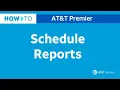 How to Schedule Reports in Premier AT T Premier