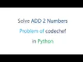 ADD 2 numbers Codechef Python