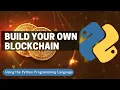 Build Your Own Blockchain Using Python