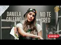 Daniela Galeano, No Te Creo