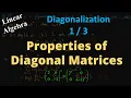 Properties of Diagonal Matrices Motivation for Diagonalization of Matrices