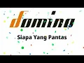 Download Lagu Domino - Siapa Yang Pantas (Lirik)