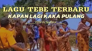 LAGU TEBE TERBARU SEDIH  2024 || KAPAN LAGI KAKA PULANG || ERWIN NURAK (cover)