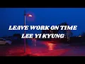 Download Lagu LEE YI KYUNG - LEAVE WORK ON TIME (Easy lyrics)