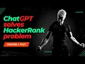 ChatGPT solves HackerRank coding problem insanely fast