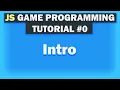 Game Development Tutorial For Beginners With Javascript Intro Part 0