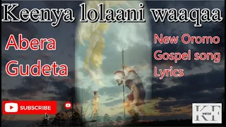 Abera Gudeta New Oromo Gospel Song Keenya Lolaani Waaqa Lyrics 