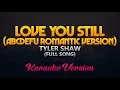 Download Lagu Tyler Shaw - Love You Still (abcdefu romantic version) Full Song (Karaoke)