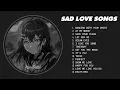 Download Lagu Best Sad Love Songs Playlist - Sad songs for sad people - sad love songs that make you cry