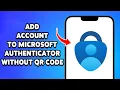 How To Add Account To Microsoft Authenticator Without QR Code 2024 Manually Set Up 2FA