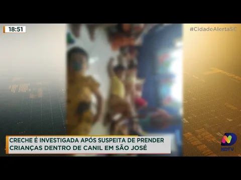 Creche é investigada após suspeita de prender crianças dentro de canil em São José