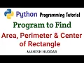Python Program to center area and perimeter of the rectangle - Python Tutorial by Mahesh Huddar