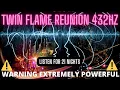 TWIN FLAMES REUNION 432 Hz Warning Extremely Powerful Manifest Reunion in 21 days