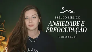 ANSIEDADE E PREOCUPAÇÃO | estudo bíblico  | Sermão do Monte | Mateus  6:25-34