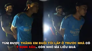 Buổi Tối Đi Rình Mò Nhà Người Ta Chi Cho Bị Bắt.. Còn Trẻ Mà Ghê Quá  #tieudiemxahoi