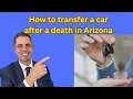 How to transfer a car after a death in Arizona