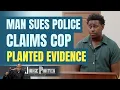 Man Sues Police Claims Dirty Cop Planted Evidence