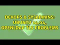DevOps SysAdmins Ubuntu 14 04 OpenLDAP TLS problems