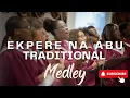 Download Lagu EKPERE NA ABU | TRADITIONAL MEDLEY
