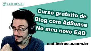 Curso de blog com AdSense gratuito e apresentação do novo EAD do Led