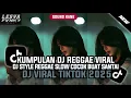 Download Lagu KUMPULAN DJ REGGAE SLOW TERBARU || DJ CAMPURAN VIRAL TIKTOK 2025🎵 