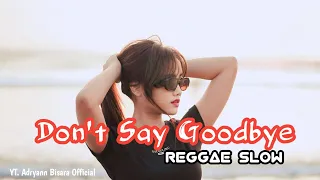 Download REGGAE SLOW 🌴 || DON'T SAY GOODBYE || NEW REMIX 2024 || Cocok buat Ngopi sambil Santai !!! 🔥🔥😎😎 MP3