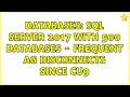 Databases SQL Server 2017 with 500 databases - Frequent AG disconnects since CU9 2 Solutions