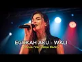 WALI - EGOKAH AKU | COVER SLOW ROCK VERSION (INDO MUSIC HITS)