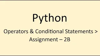 Assignment - 2B Operators Conditional Statements Python NxtWave CCBP