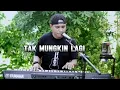 Lagu TAK MUNGKIN LAGI...\