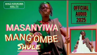 MASANYIWA MANG OMBE SHULE Official Audio 2025 AHAZI KISUKUMA ASILI TV 