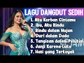 Download Lagu ALBUM LAGU DANGDUT SEDIH BANGET 😭 MUSIK DANGDUT TERBARU ENAK DIDENGAR \u0026 MENYENTUH HATI