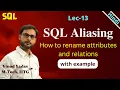 Lec-13 Aliasing of attributes in SQL Aliasing o relations in SQL