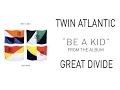 Lagu Twin Atlantic – Be A Kid (Audio)