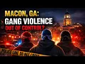 Macon Georgia GANGS ARE OFF THE CHAIN
