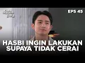 Lagu Hasbi Ingin Melakukan Sesuatu Supaya Tidak Jadi Cerai - CINTA SEPENUH JIWA | EPS 45 Part 4